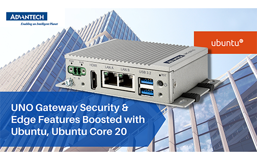Advantech’s UNO Platform Improves Edge Features and Enhances Security with Ubuntu and Ubuntu Core 20 Certification