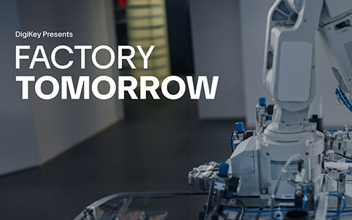 DigiKey Premieres Factory Tomorrow Season 4 Video Series Focused on Innovative Industrial Automation