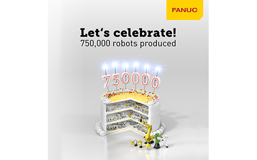 Global Automation Leader Fanuc Announces Production of 750,000th Robot