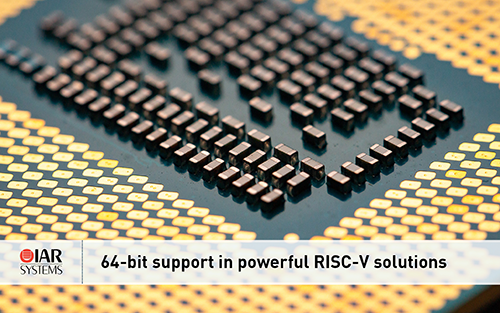 IAR Systems Extends Powerful RISC-V Solutions with 64-bit Support