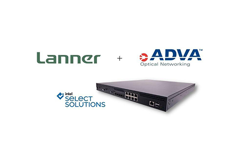 Lanner and ADVA Deliver Turnkey Offering for Intel Select Solutions for uCPE